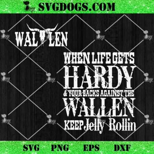 When Life Gets Hardy And Your Backs Against The Wallen Keep Jelly Rollin SVG