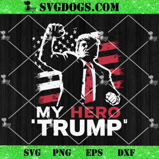 My Hero Trump SVG, Trump Rally Shooting 2024 Fight SVG PNG EPS DXF