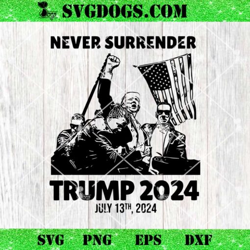 Never Surrender Trump 2024 July 13th 2024 SVG, Trump Shooting SVG PNG EPS DXF