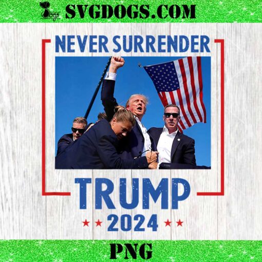 Never Surrender Trump 2024 PNG, Trump Speech Fist In The Air Pennsylvania Trump 2024 PNG