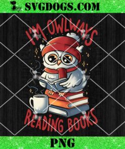 Owlways Reading Books PNG, Funny Cute Owl Books Adorable PNG