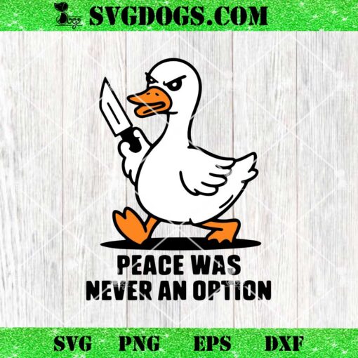 Peace Was Never An Option Murder Duck SVG, Goose SVG PNG EPS DXF