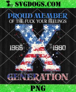 Proud Member Of The Fuck Your Feelings Gen X USA PNG, 4Th Of July PNG