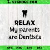 Relax My parents are Dentists SVG