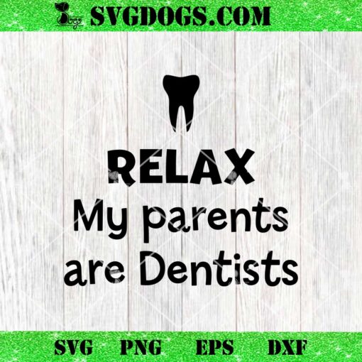 Relax My parents are Dentists SVG