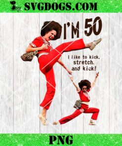 Im Fifty Five 50 PNG, Funny Sally Kick Lady O’Malley Birthday PNG