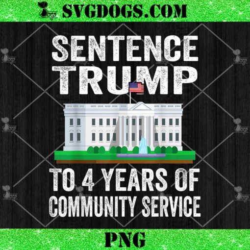 Sentence Trump To 4 Years Of Community Service PNG, Trump 2024 PNG