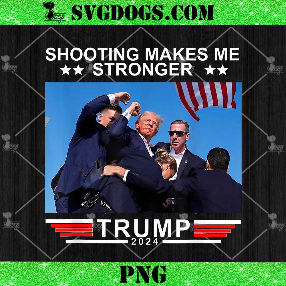 Shooting Makes Me Stronger Trump 2024 PNG