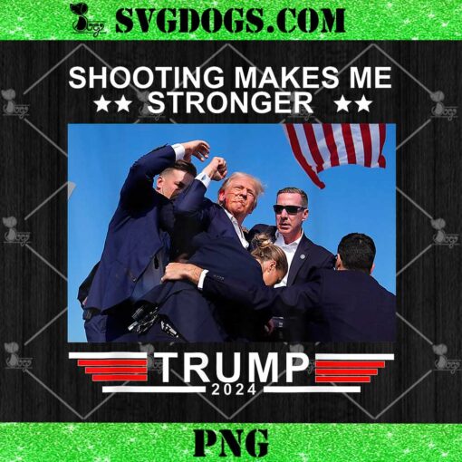 Shooting Makes Me Stronger Trump 2024 PNG, Trump Shot PNG