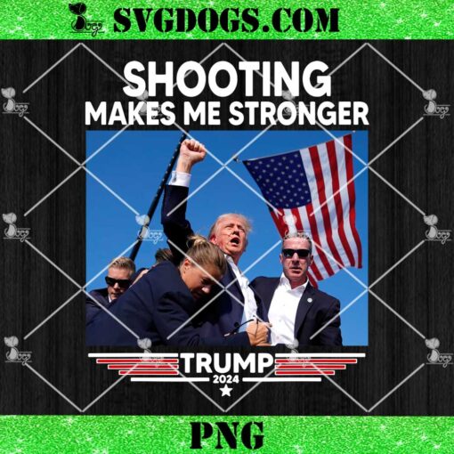 Shooting Makes Me Stronger Trump 2024 PNG