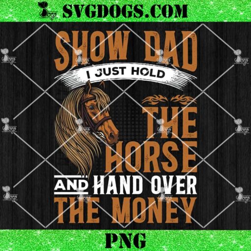 Show Dad I just Hold The Horse PNG, Horse Show Dad PNG, Horse Dad PNG