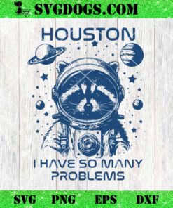 Space Raccoon Houston I Have So Many Problems SVG