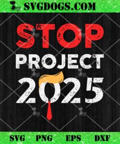 Stop Project 2025 Trump SVG, Project Anti Trump SVG PNG DXF EPS