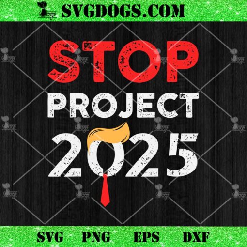 Stop Project 2025 Trump SVG, Project Anti Trump SVG PNG DXF EPS