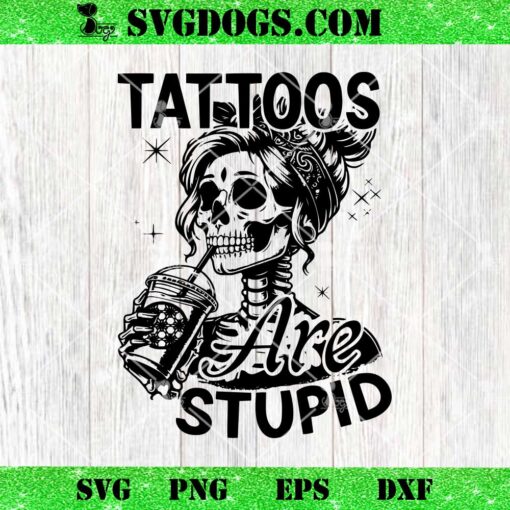 Tattoos Are Stupid SVG, Skeleton Tattooed Tattoo SVG