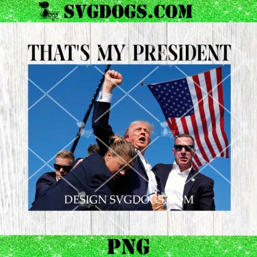 That’s My President PNG, Trump Rally Shooting PNG