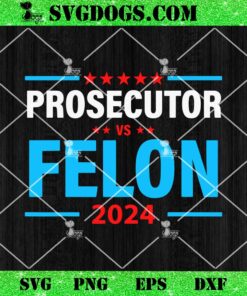 The Prosecutor Versus The Felon Prosecutor Vs Felon SVG, Kamala Harris SVG PNG DXF EPS