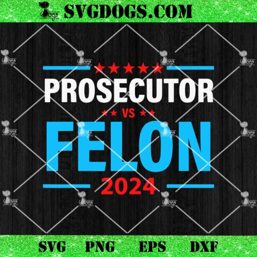 The Prosecutor Versus The Felon Prosecutor Vs Felon SVG, Kamala Harris SVG PNG DXF EPS