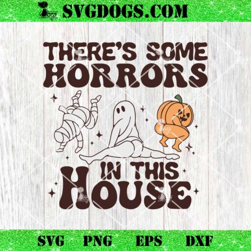 There’s Some Horrors In This House SVG, Ghost Pumpkin Mummy SVG PNG DXF EPS