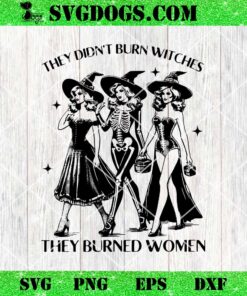 They Didnt Burn Witches Womens Rights Halloween SVG