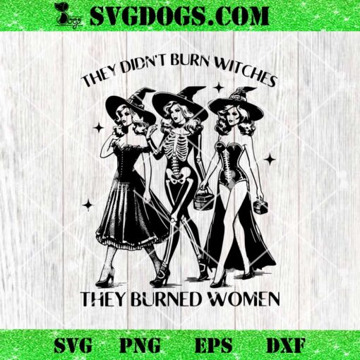 They Didnt Burn Witches Womens Rights Halloween SVG