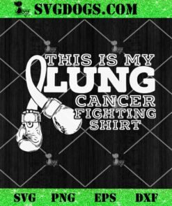 This Is My Lung Cancer Fighting Shirt SVG, Cancer Awareness SVG PNG EPS DXF