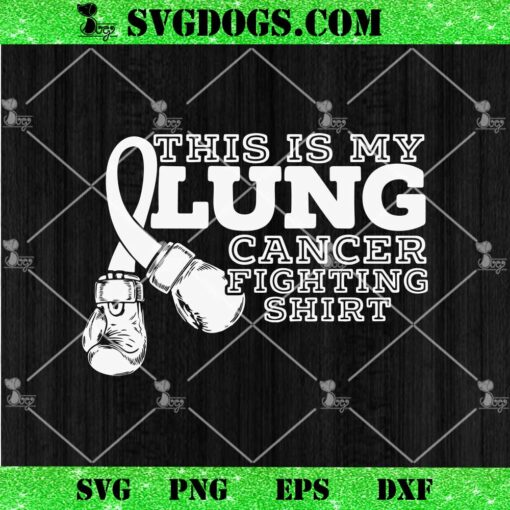 This Is My Lung Cancer Fighting Shirt SVG, Cancer Awareness SVG PNG EPS DXF