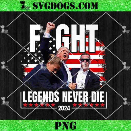 Trump Fight Legends Never Die 2024 PNG, President Trump Shooting 2024 PNG