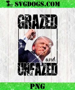 Trump Grazed And Unfazed PNG, Trump Shooting PNG, Trump 2024 Sublimation Transfer PNG