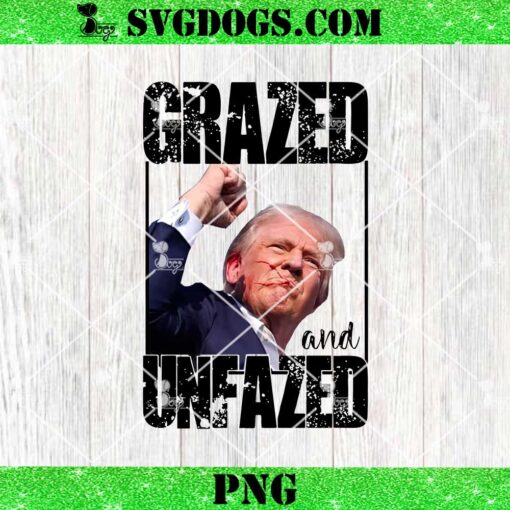 Trump Grazed And Unfazed PNG, Trump Shooting PNG, Trump 2024 Sublimation Transfer PNG