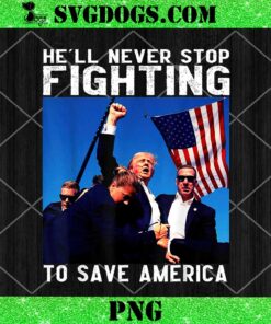 Trump He’ll Never Stop Fighting To Save America PNG, Trump Rally Shooter PNG