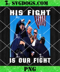 Trump His Fight Is Our Fight PNG, Pennsylvania Rally Shooting PNG