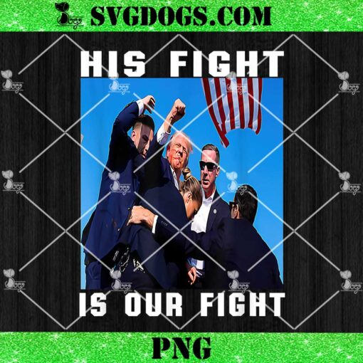 Trump His Fight Is Our Fight PNG, Pennsylvania Rally Shooting PNG