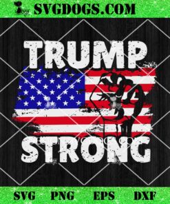 Trump Strong SVG, Trump USA Flag American Trump SVG PNG EPS DXF