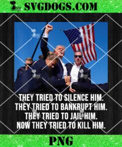 Trump They Tried To Silence Him PNG, Trump Fight Hand Up Sublimation Transfer PNG
