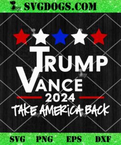 Trump Vance 2024 Take America Back SVG, Trump 2024 SVG PNG EPS DXF