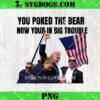 Trump You Poked The Bear Now Your In Big Trouble SVG, Trump Shooting Fight SVG PNG EPS DXF