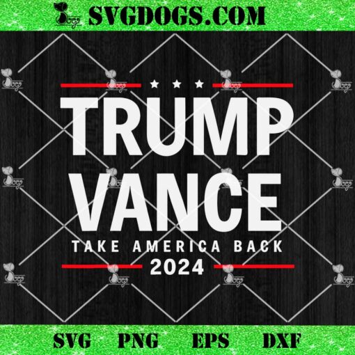 Trump vance Take America Back 2024 SVG, Trump 2024 SVG PNG EPS DXF