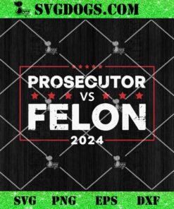 Voting Election 2024 SVG, Prosecutor Vs Felon 2024 SVG PNG EPS DXF