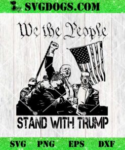 We The People Stand With Trump Shooting SVG, Trump Shot SVG PNG EPS DXF