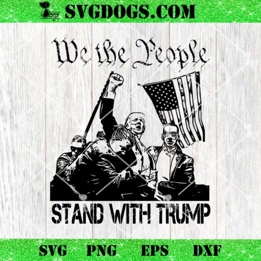 We The People Stand With Trump Shooting SVG, Trump Shot SVG PNG EPS DXF