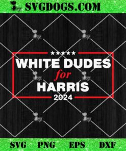 White Dudes For Harris-2024 SVG, Kamala Harris SVG PNG DXF EPS