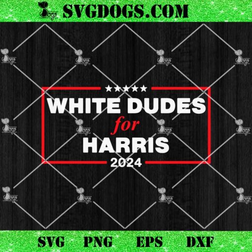 White Dudes For Harris-2024 SVG, Kamala Harris SVG PNG DXF EPS