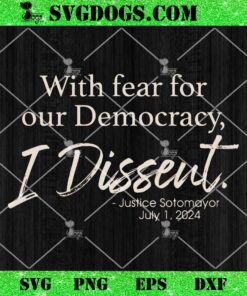With Fear For Our Democracy I Dissent 2024 SVG