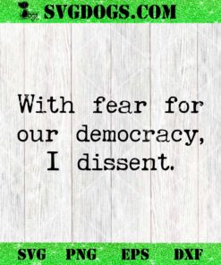 With Fear For Our Democracy I Dissent Justice Sotomayor 2024 SVG
