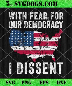 Funny Quote With Fear For Our Democracy I Dissent Immunity SVG