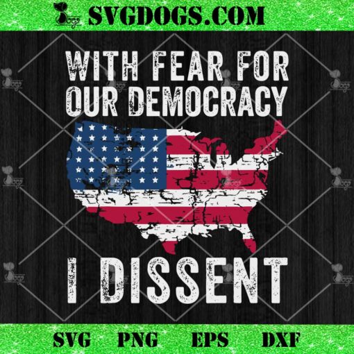 With Fear For Our Democracy I Dissent SVG Cricut