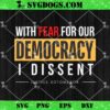 With Fear For Our Democracy I Dissent Quote SVG