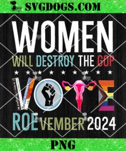 Women Will Destroy The Gop Vote Roevember 2024 PNG