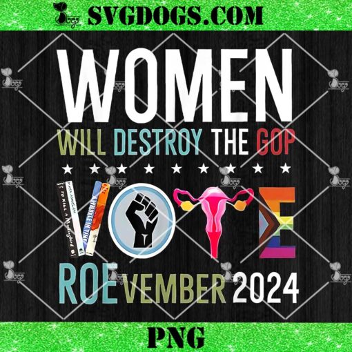 Women Will Destroy The Gop Vote Roevember 2024 PNG